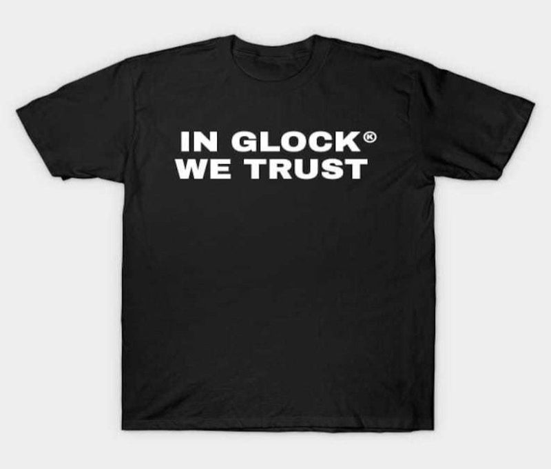 In Glock We Trust Shirt, for Men and Women